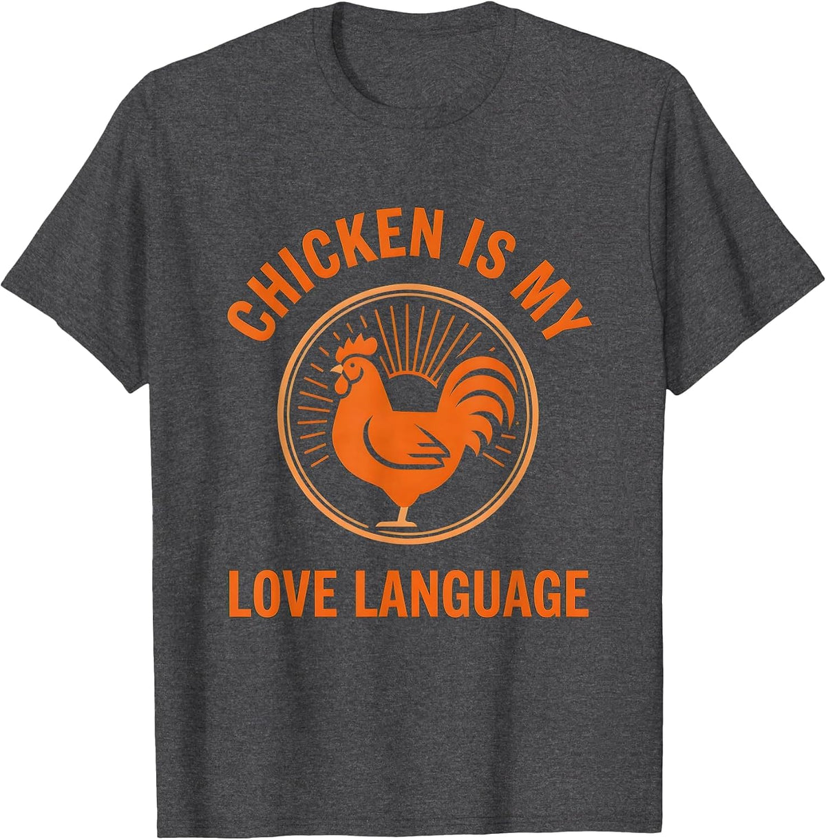 Chicken Is My Love Language Poultry Design T-Shirt - Dark Heather Grey