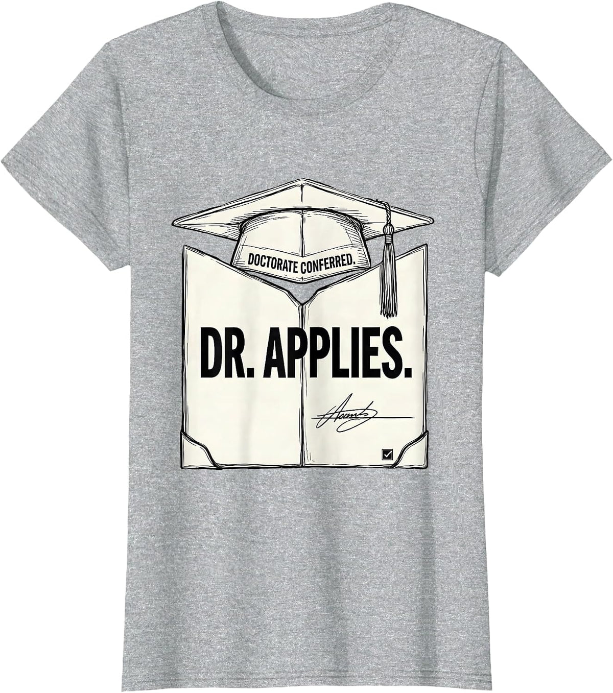 Doctorate Conferred Dr Applies Funny PhD Graduation Gift T-Shirt - Heather Grey