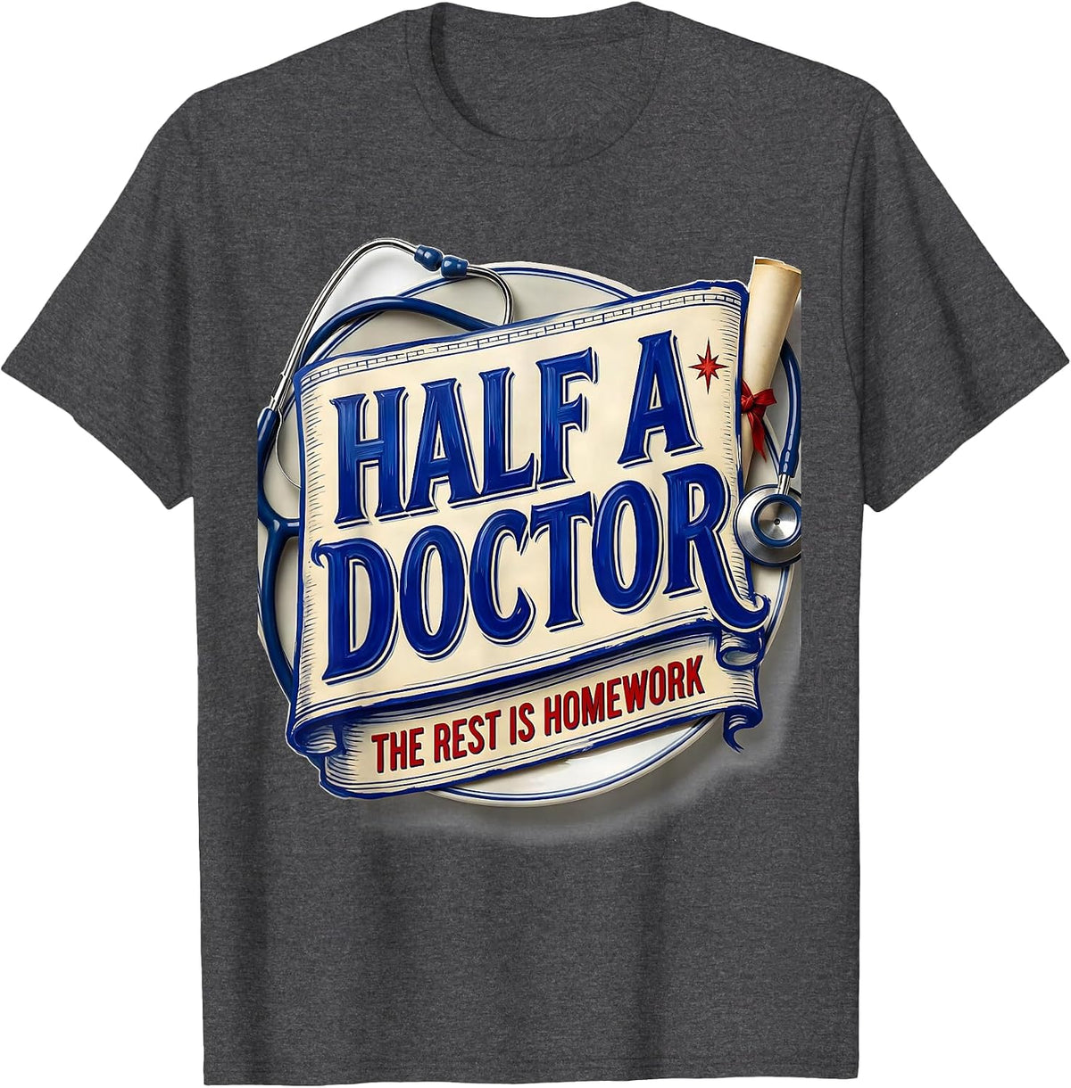 Men's Half A Doctor, The Rest Is Homework Funny Medical Student T-Shirt - Dark Heather Grey