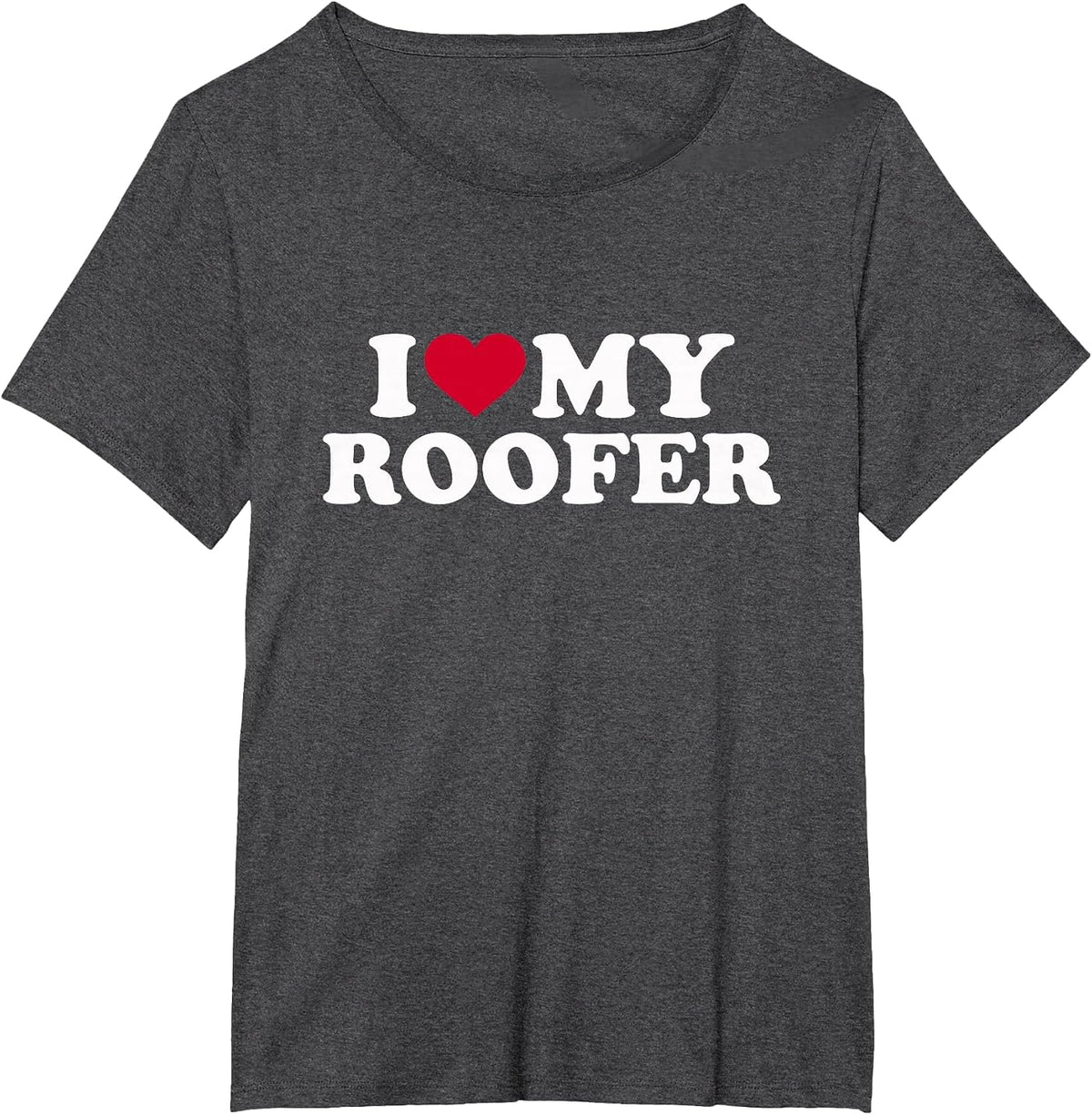 I Love My Roofer T-Shirt - Dark Heather Grey
