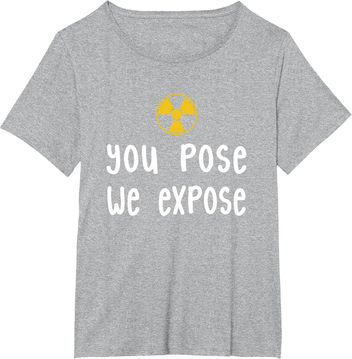 X-Ray Tech T-Shirt, You Pose We Expose X-Ray Scan Radiology T-Shirt - Heather Grey