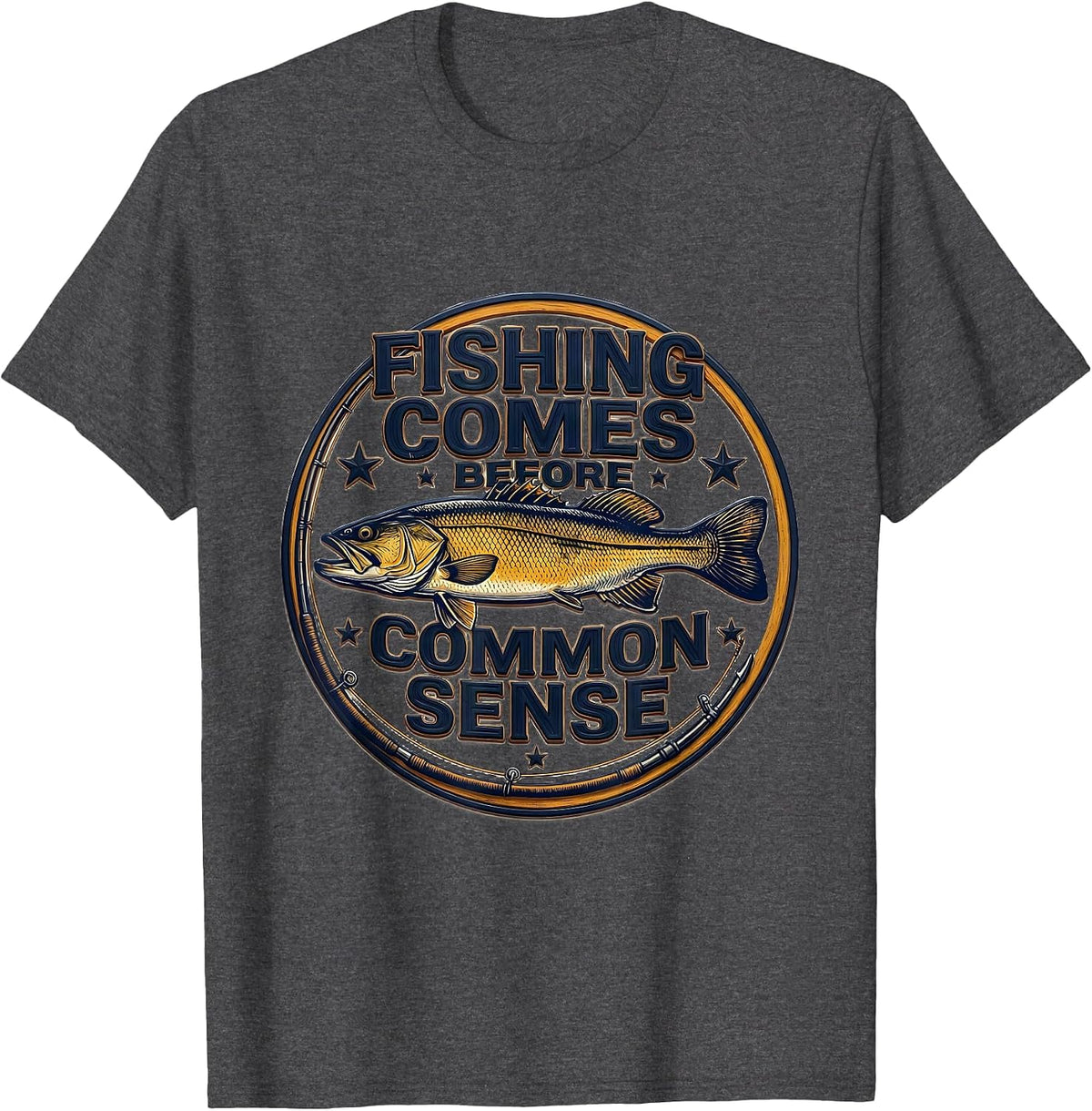 Fishing Comes Before Common Sense Funny Fishing Dad Humor T-Shirt - Dark Heather Grey