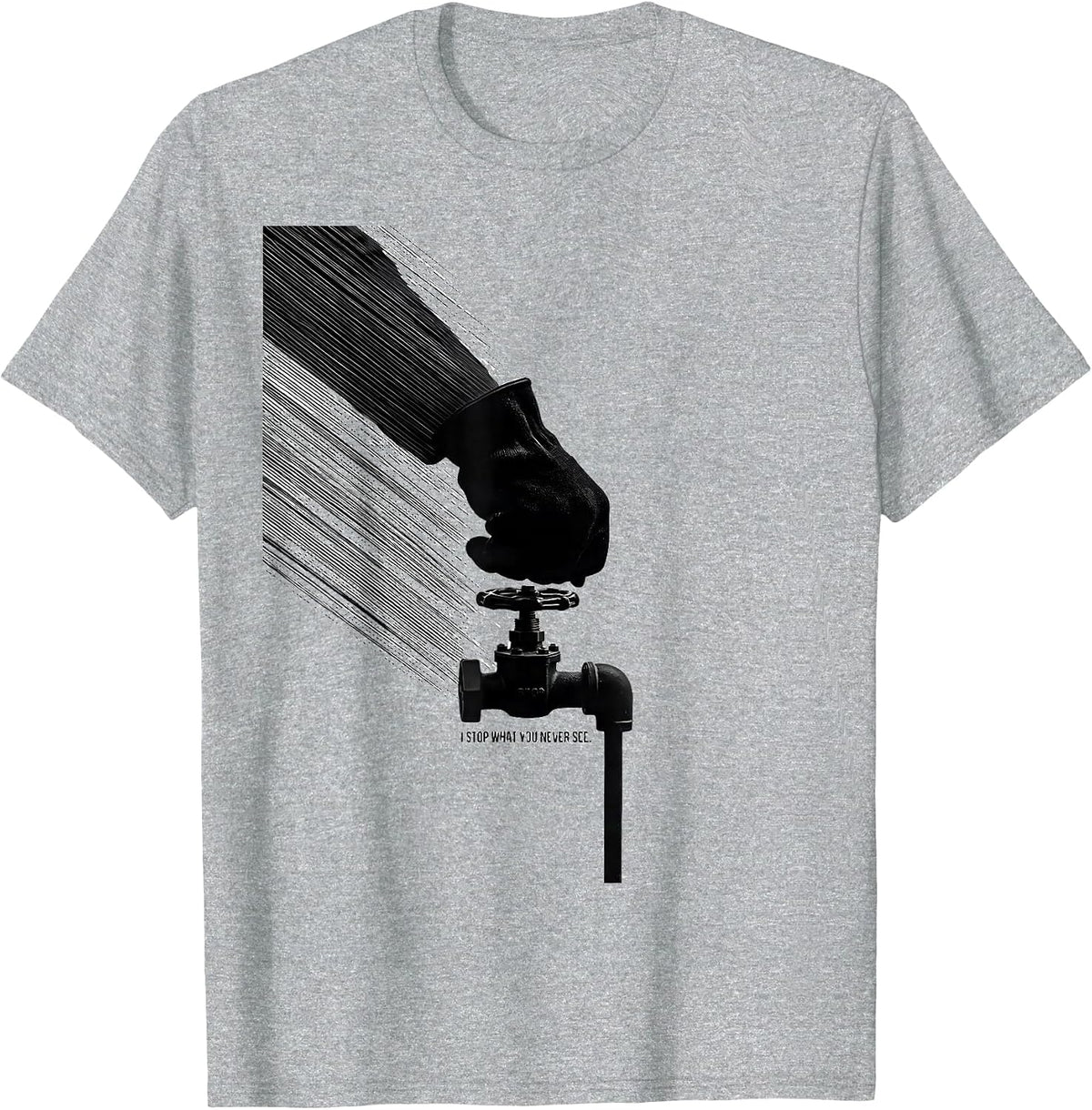 Men's I Stop What You Never See Funny Plumber Pipefitter Crude T-Shirt - Heather Grey
