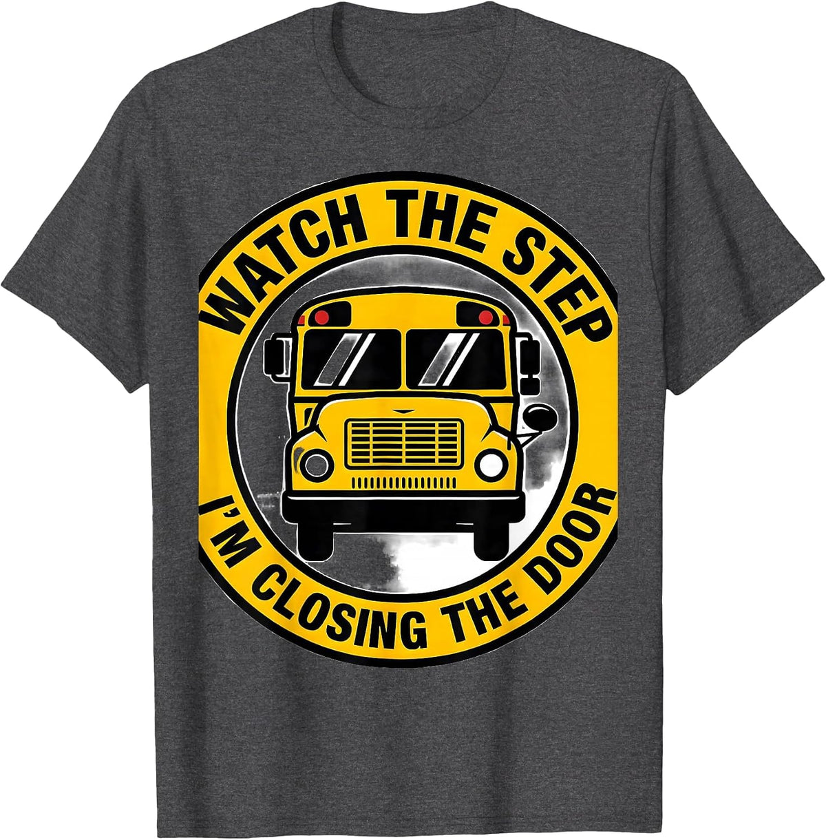 Men's Watch The Step I'm Closing The Door Funny School Bus Driver T-Shirt - Dark Heather Grey