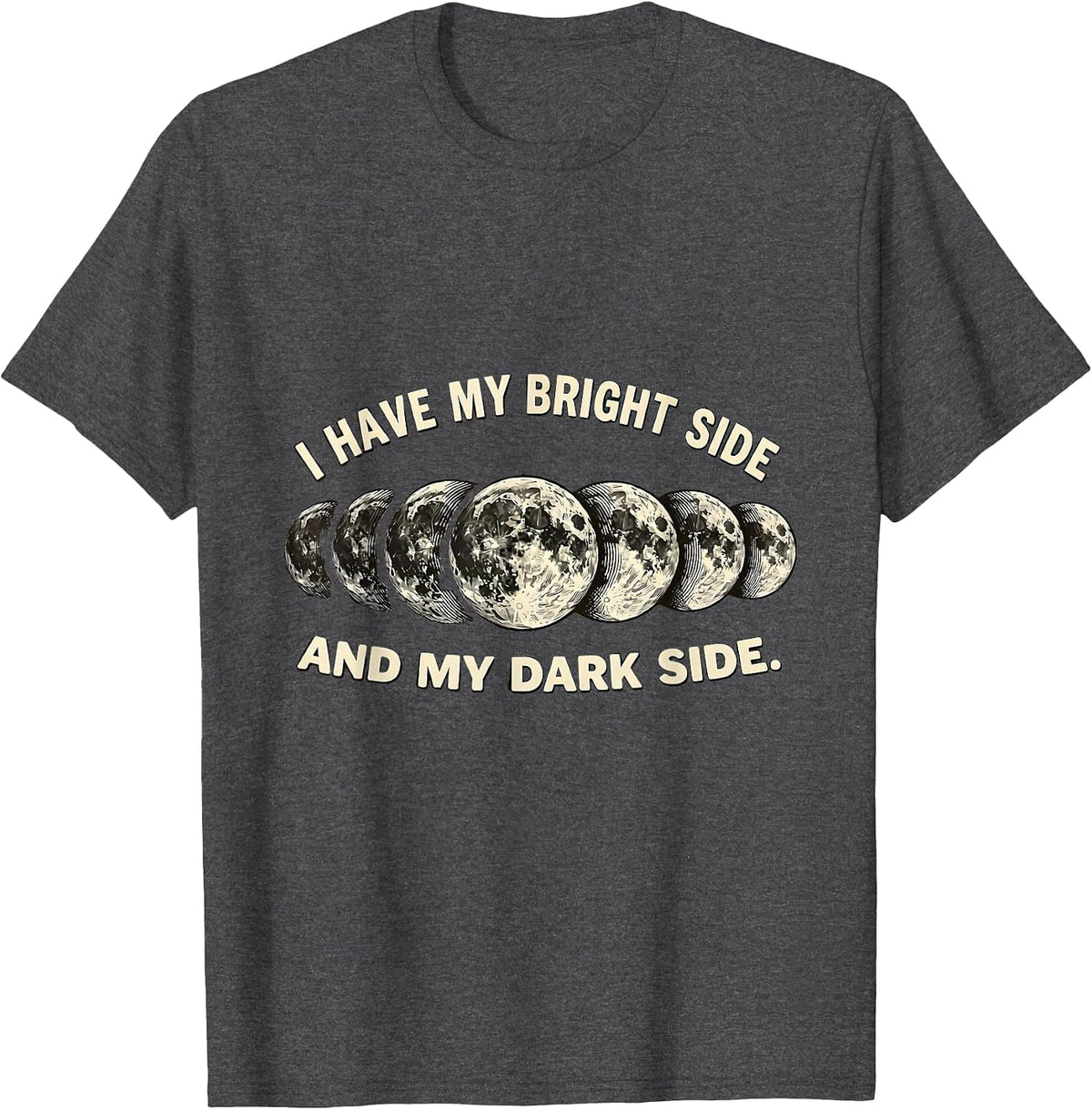 Men's I Have My Bright Side And My Dark Side Lunar Phase Astronomy T-Shirt - Dark Heather Grey