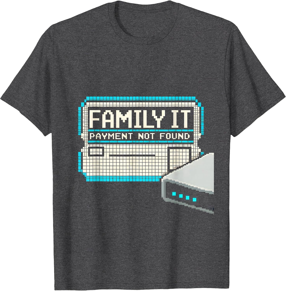 Family IT Payment Not Found Funny Tech Support Humor T-Shirt - Dark Heather Grey