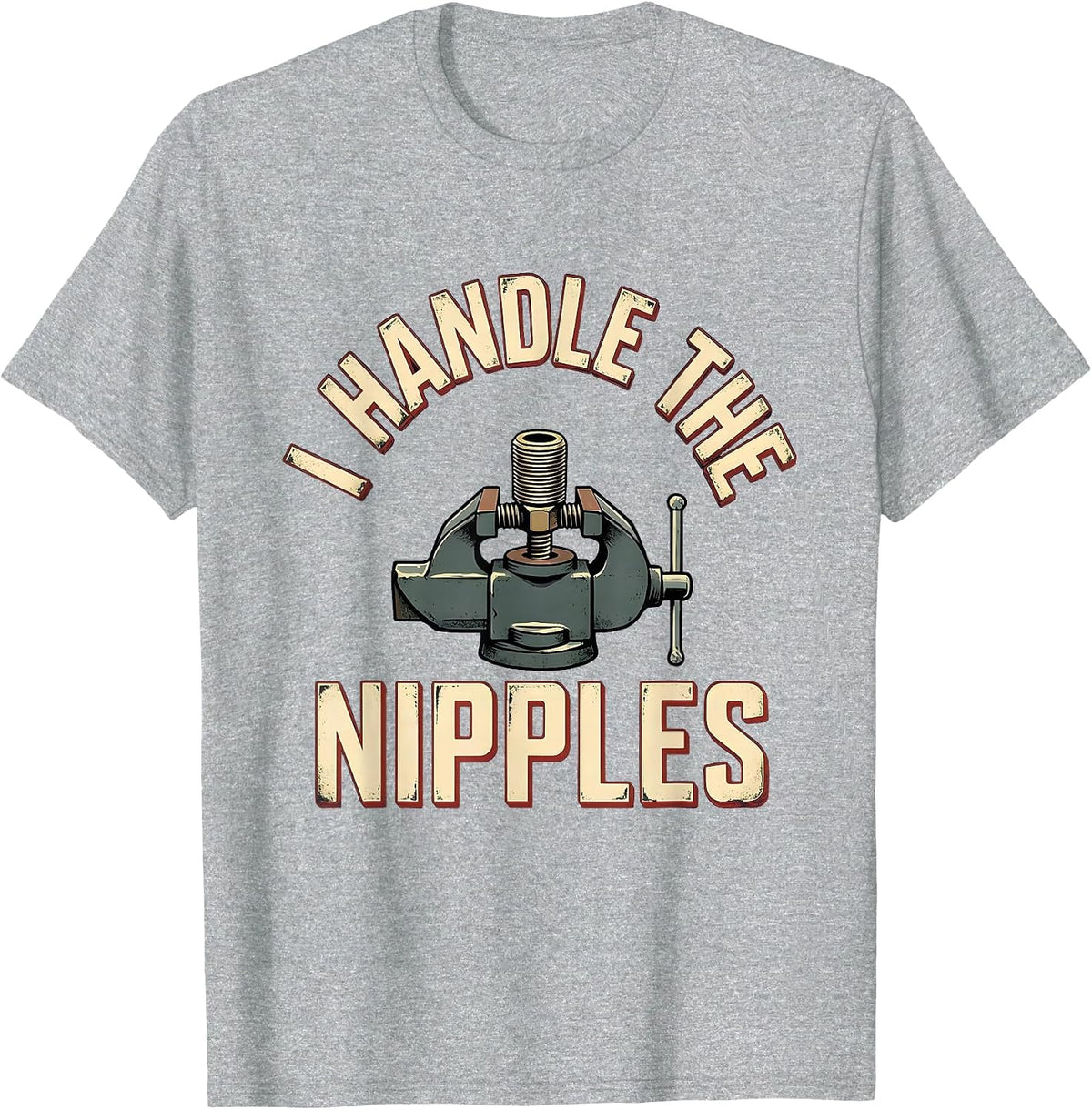 Men's I Handle The Nipples Funny Plumber Pipefitter Occupation T-Shirt - Heather Grey