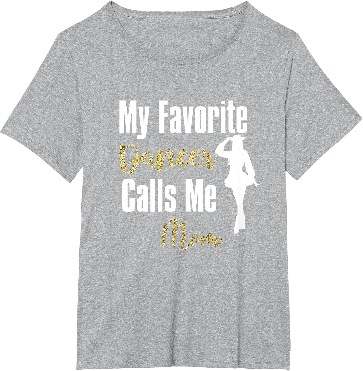 My Favorite Dancer Calls Me Mom Drill Team Ballet Dancing T-Shirt - Heather Grey