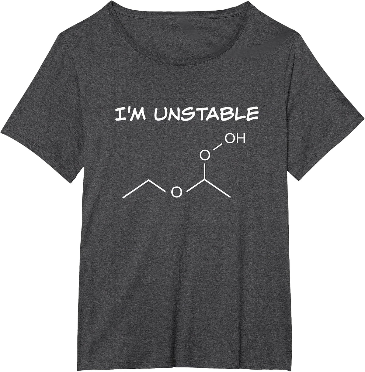 Funny Organic Chemistry T Shirt, I'm Unstable, Science Shirt T-Shirt - Dark Heather Grey