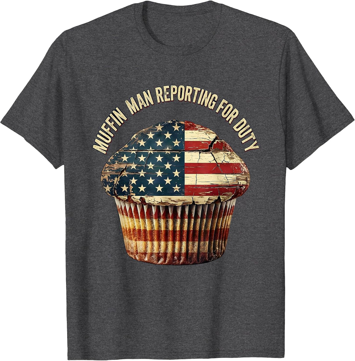 Men's Muffin Man Reporting For Duty Funny Baker Design T-Shirt - Dark Heather Grey