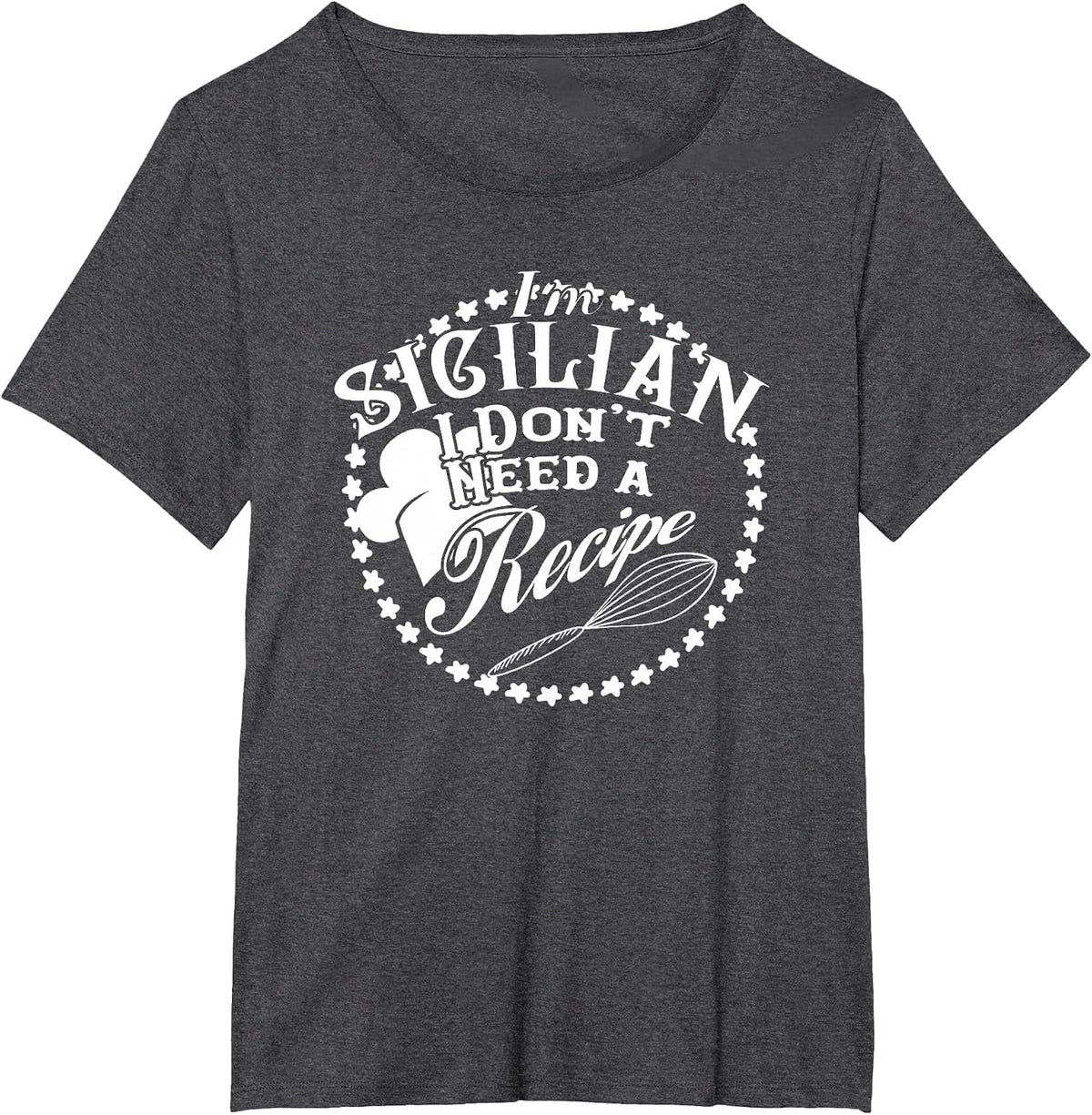 I Don't Need a Recipe I'm Sicilian T-Shirt Nonna Food Cook T-Shirt - Dark Heather Grey