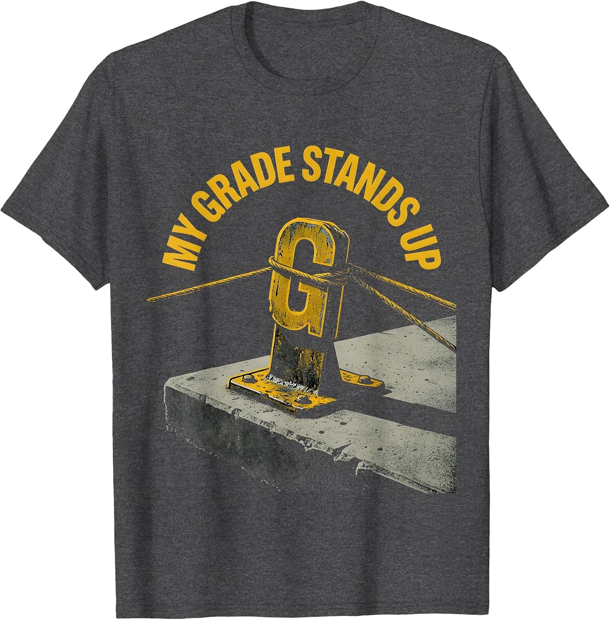 My Grade Stands Up Funny Crane Operator Construction Worker T-Shirt - Dark Heather Grey
