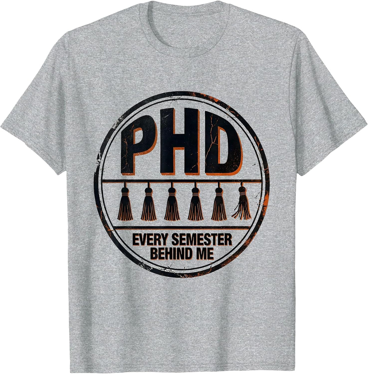 Men's PhD, Every Semester Behind Me Distressed Graduation Gift T-Shirt - Heather Grey