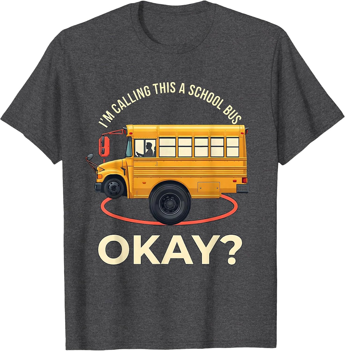 I'm Calling This A School Bus, Okay? Funny Halloween Costume T-Shirt - Dark Heather Grey