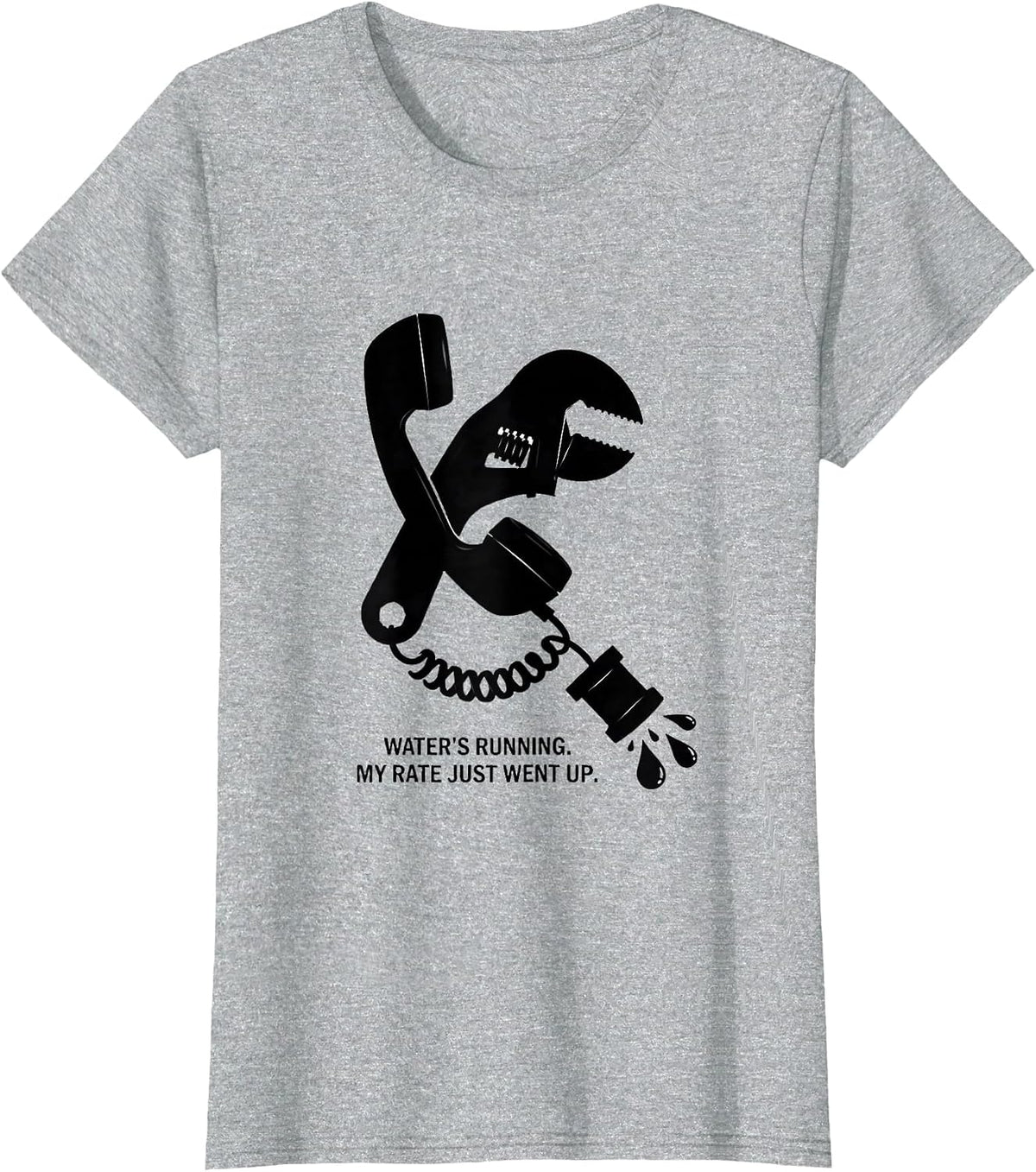 Water's Running My Rate Just Went Up Funny Plumber Gift T-Shirt - Heather Grey