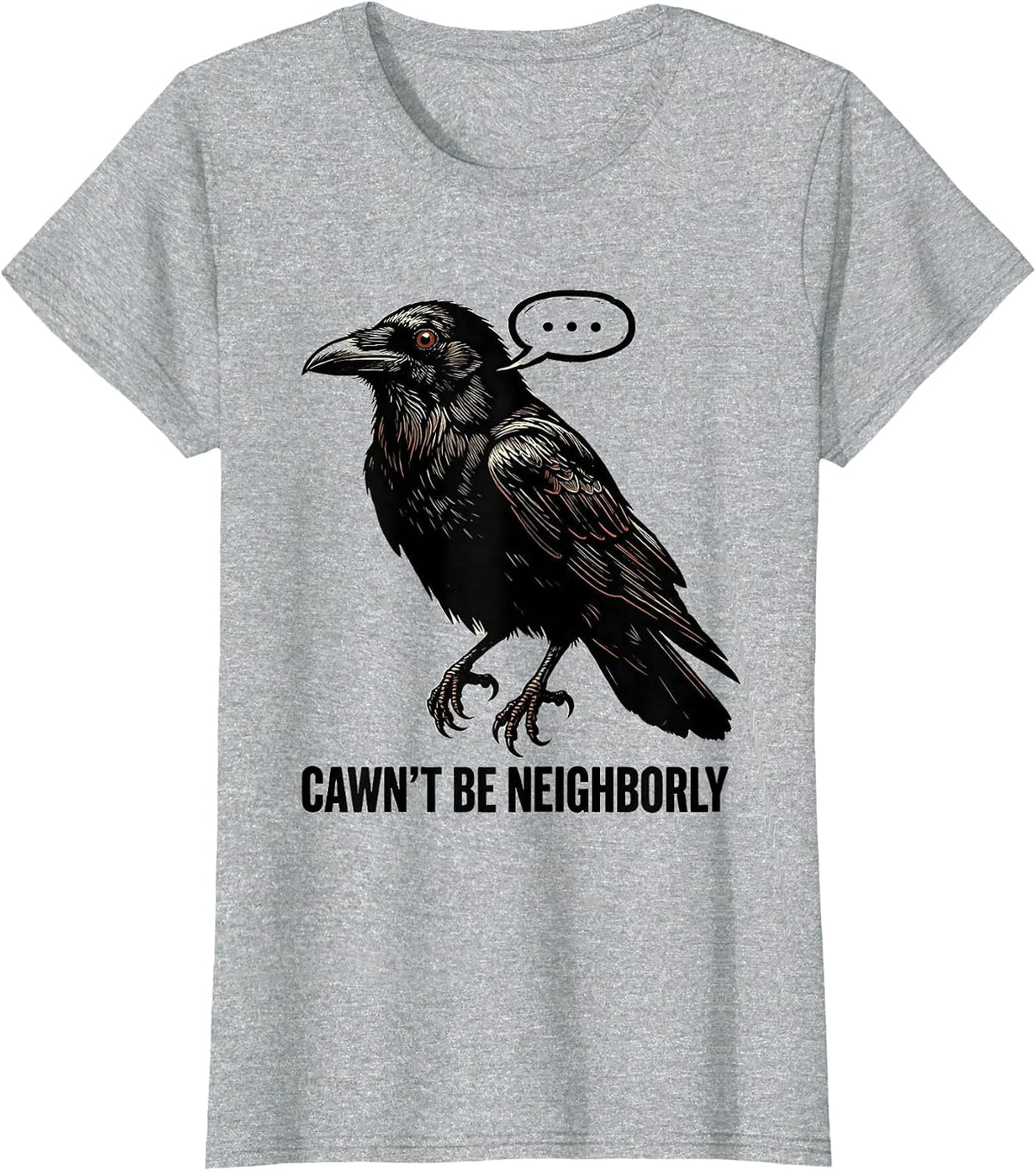 Cawn't Be Neighborly Stencil Crow Gothic Dark Humor T-Shirt - Heather Grey