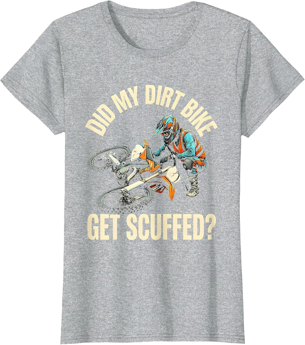 Did My Dirt Bike Get Scuffed? Funny Motocross Dirt Bike T-Shirt - Heather Grey