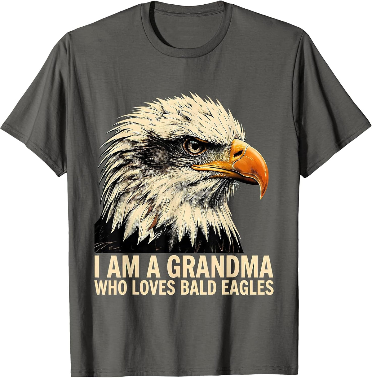 I Am A Grandma Who Loves Bald Eagles Funny Eagle Lover Humor T-Shirt - Asphalt Grey