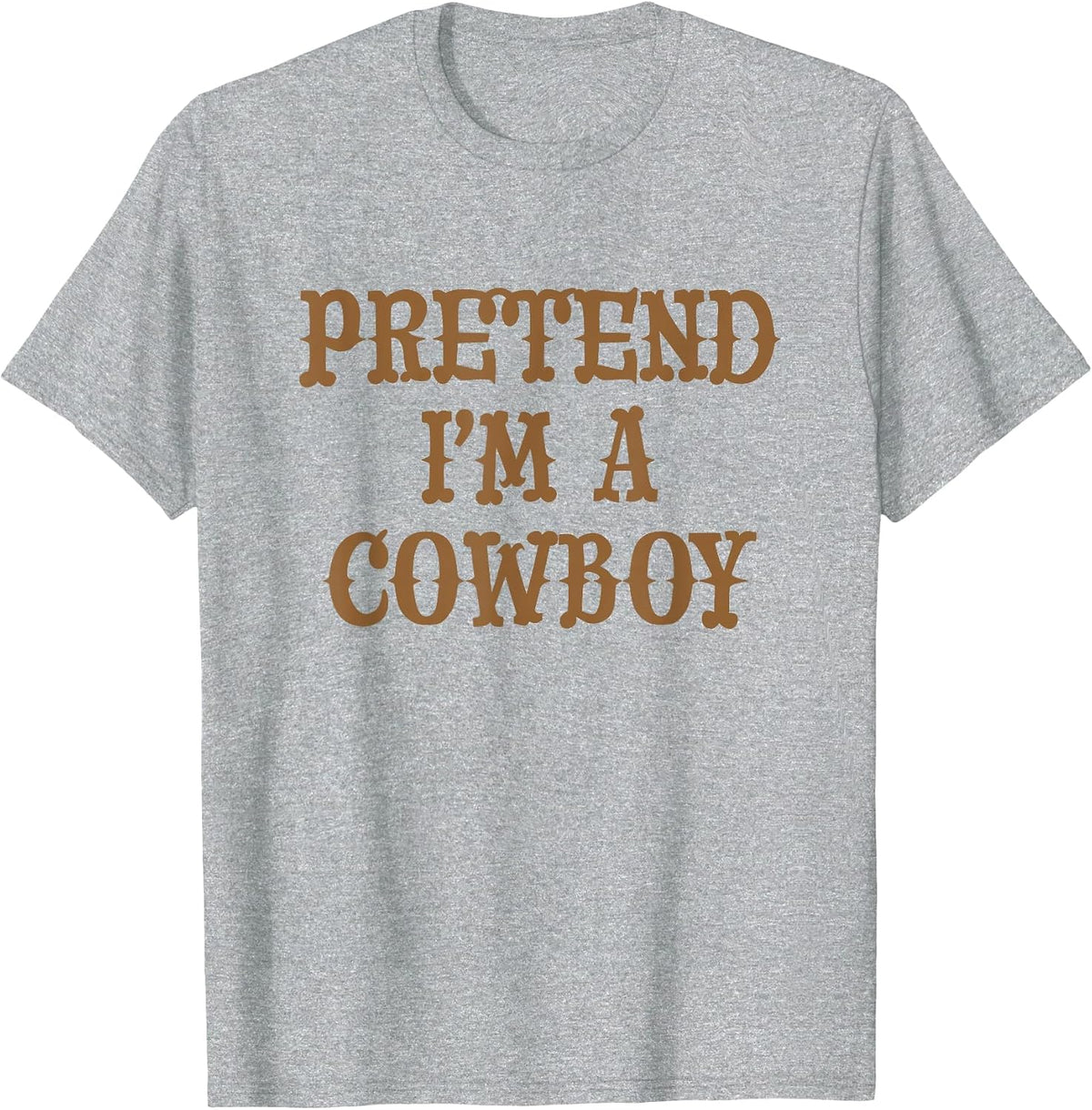 Top that says - Pretend I'm A Cowboy | Funny Costume T-Shirt - Heather Grey
