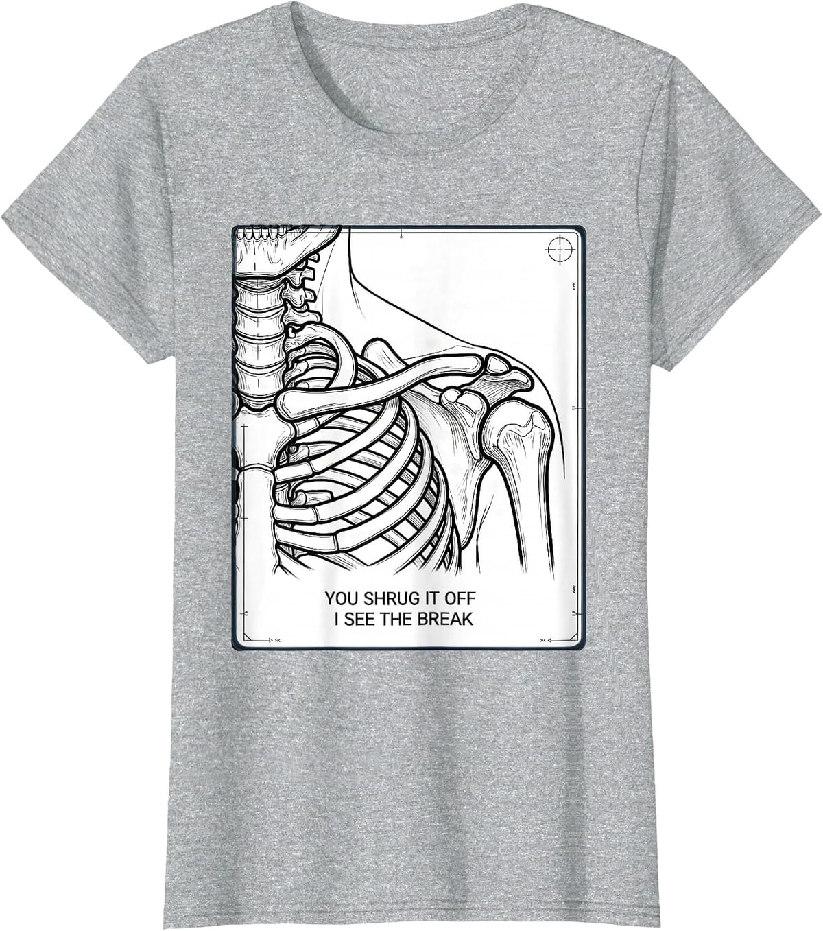 You Shrug It Off, I See The Break Radiology Rad Tech Humor T-Shirt - Heather Grey