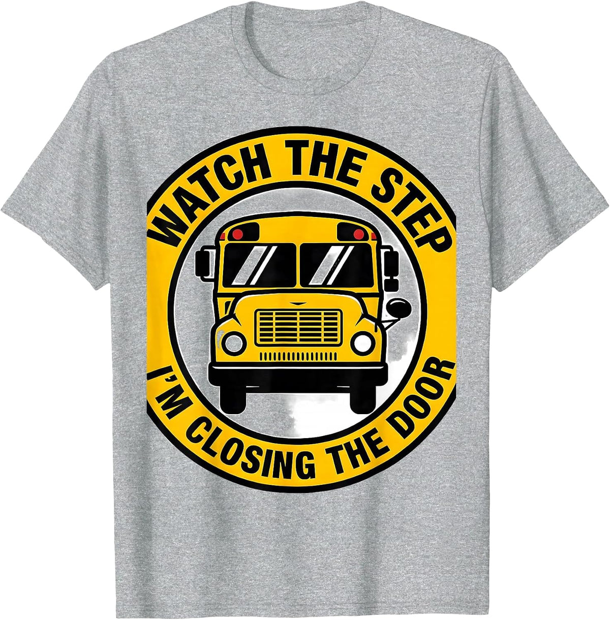 Men's Watch The Step I'm Closing The Door Funny School Bus Driver T-Shirt - Heather Grey