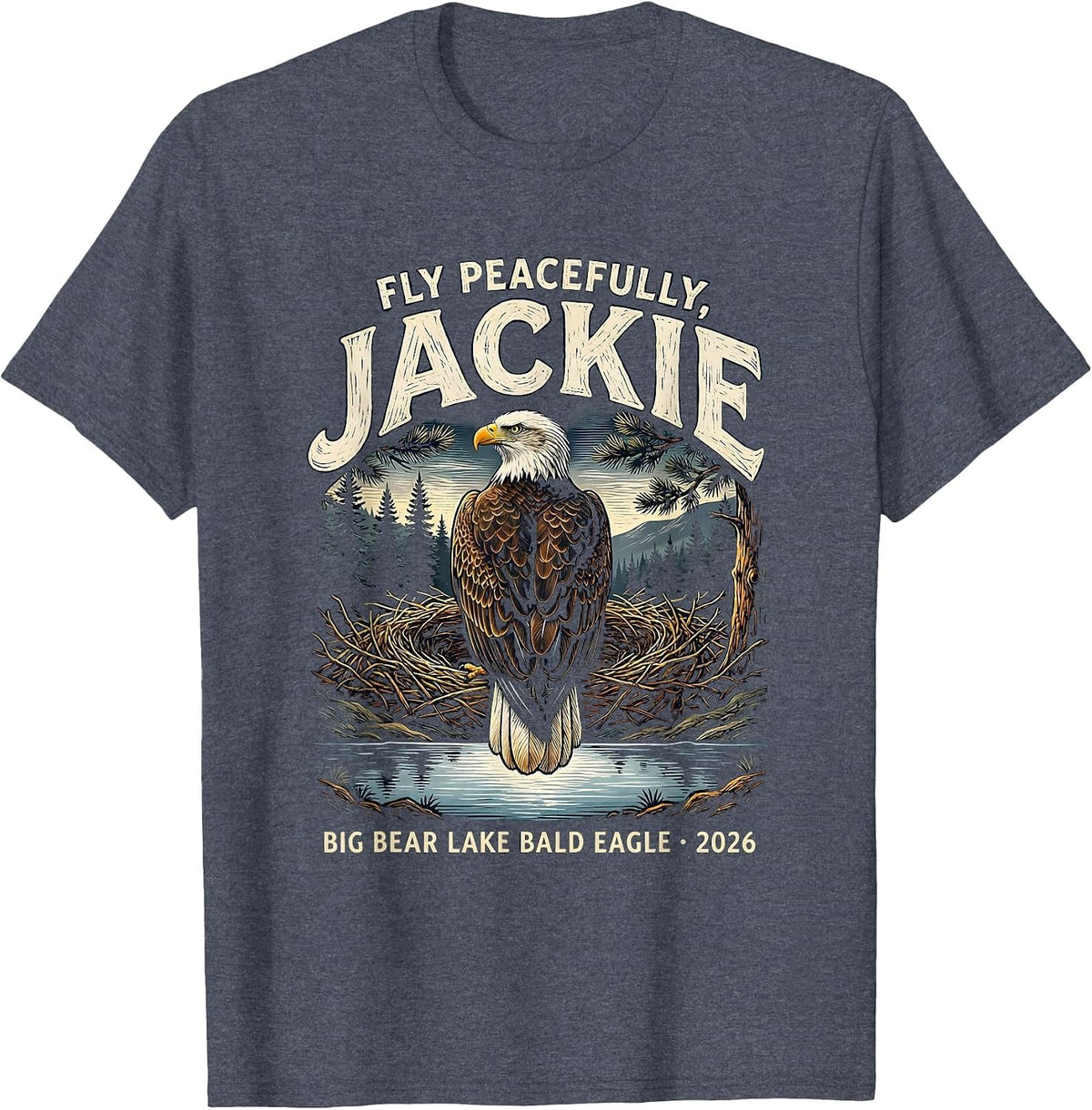 Fly Peacefully, Jackie · Big Bear Lake Bald Eagle · 2026 T-Shirt - Heather Blue