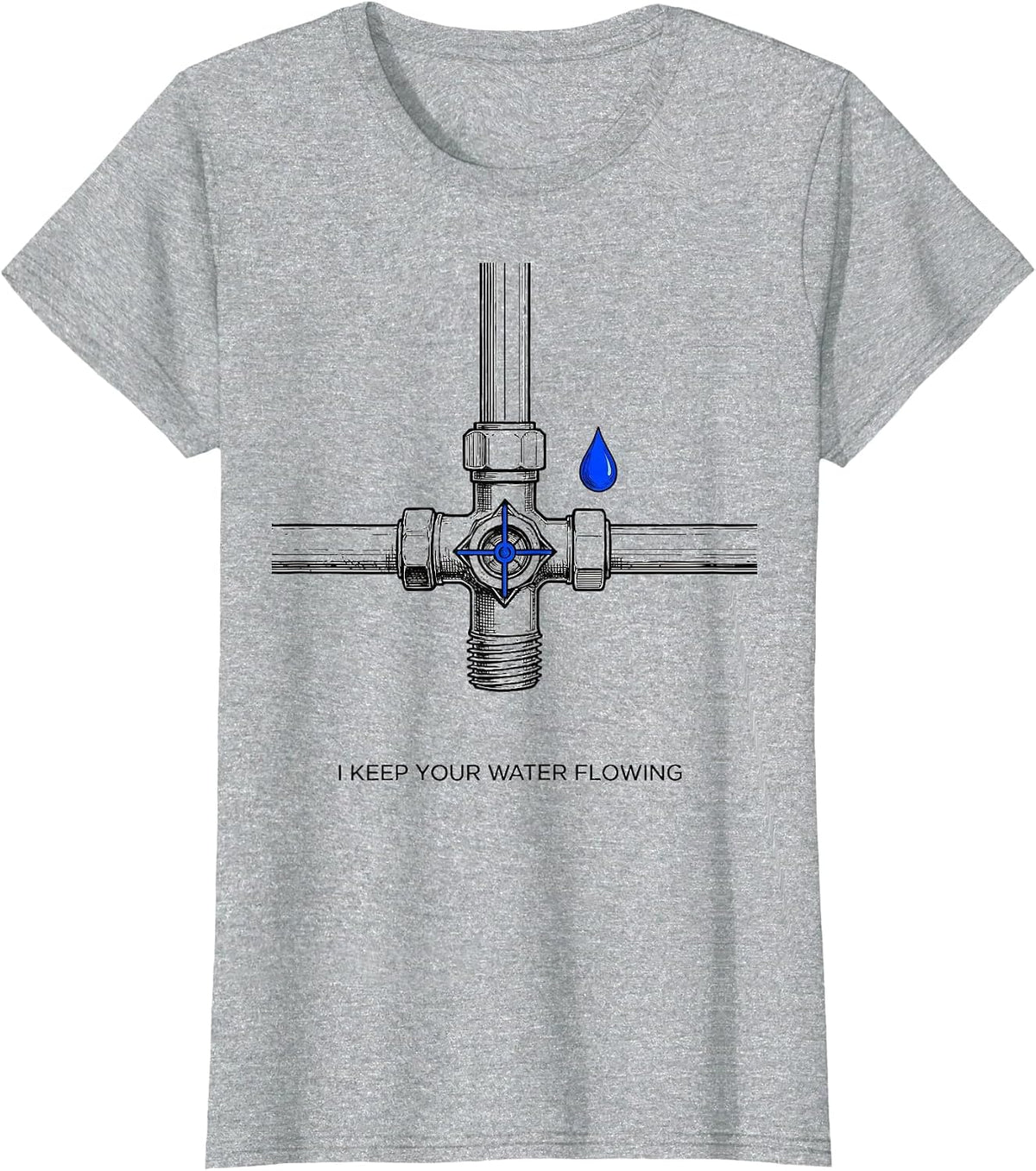 I Keep Your Water Flowing Funny Handyman Plumbing Gift T-Shirt - Heather Grey