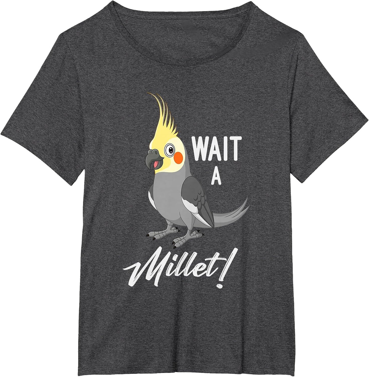 Wait A Millet Cockatiel T-Shirt - Dark Heather Grey