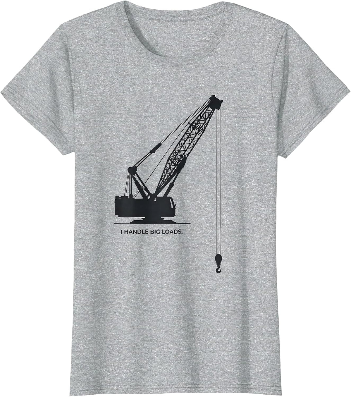 Women's I Handle Big Loads Funny Crane Operator Heavy Equipment T-Shirt - Heather Grey
