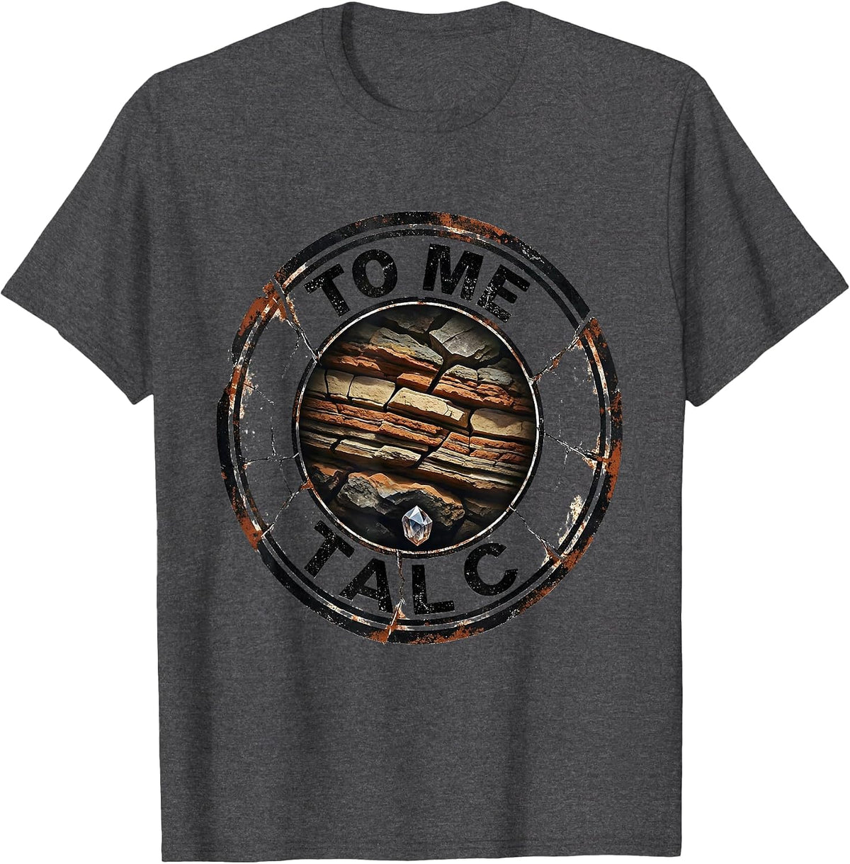 Men's Talc To Me Distressed Funny Rock Collector Geology Humor T-Shirt - Dark Heather Grey