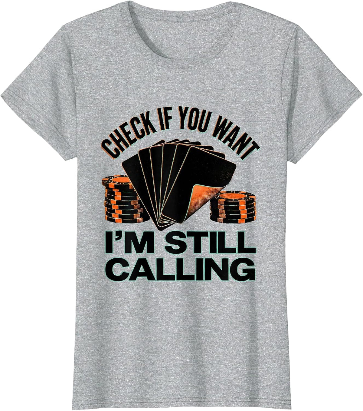 Check If You Want, I'm Still Calling Funny Poker Gambler T-Shirt - Heather Grey