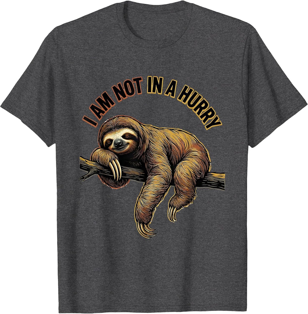 I Am Not In A Hurry Funny Sloth Humor Novelty Gift T-Shirt - Dark Heather Grey