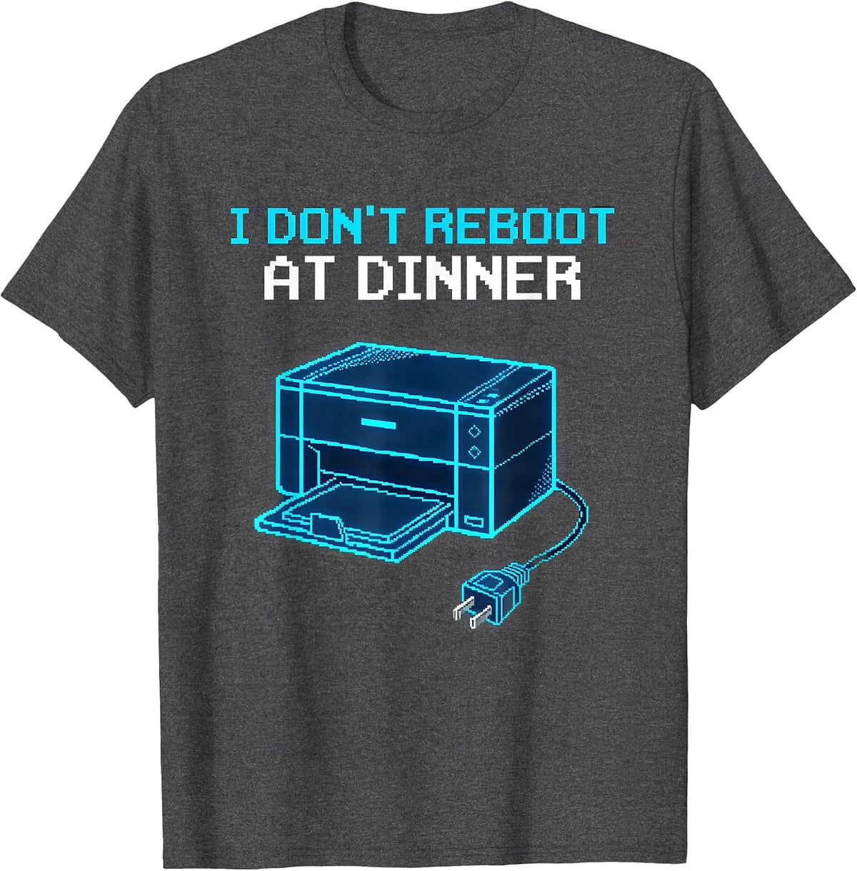 I Don't Reboot At Dinner Funny IT Tech Support Sarcastic T-Shirt - Dark Heather Grey
