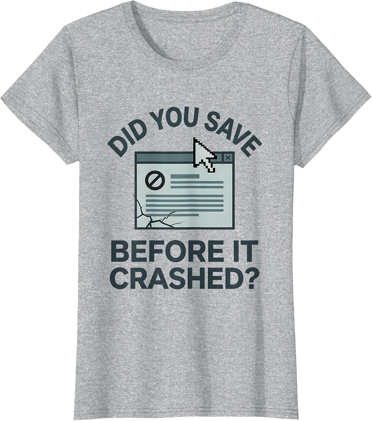 Women's Did You Save Before It Crashed? Funny Tech Support Engineer T-Shirt - Heather Grey