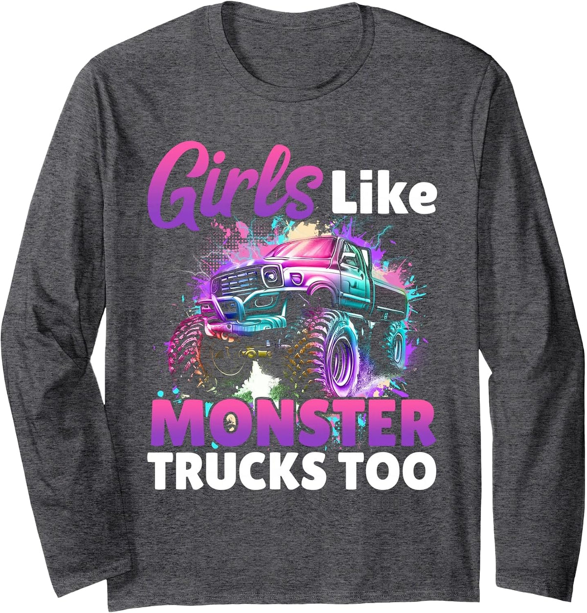 Girls Like Monsters Trucks Too Women Truck Birthday Tee Long Sleeve T-Shirt - Adult Unisex Dark Heather Grey