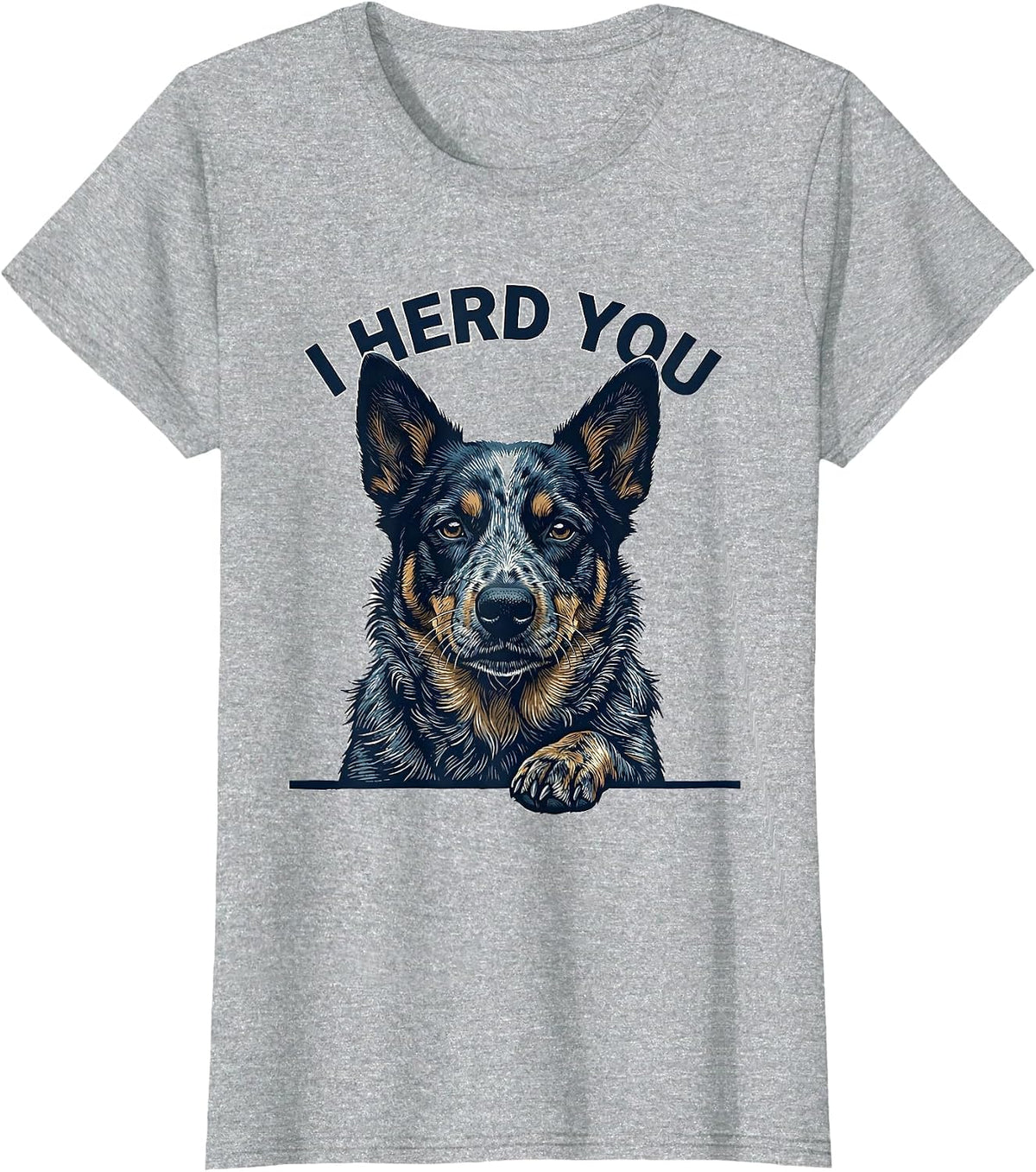 I Herd You Funny Blue Heeler Dog Owner Humor T-Shirt - Heather Grey