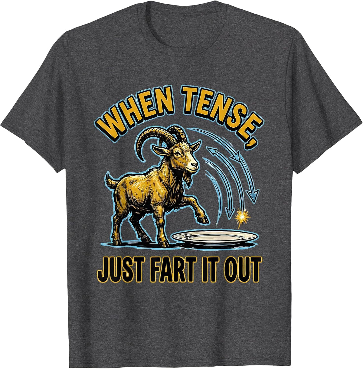 When Tense, Just Fart It Out Funny Sarcastic Novelty Humor T-Shirt - Dark Heather Grey