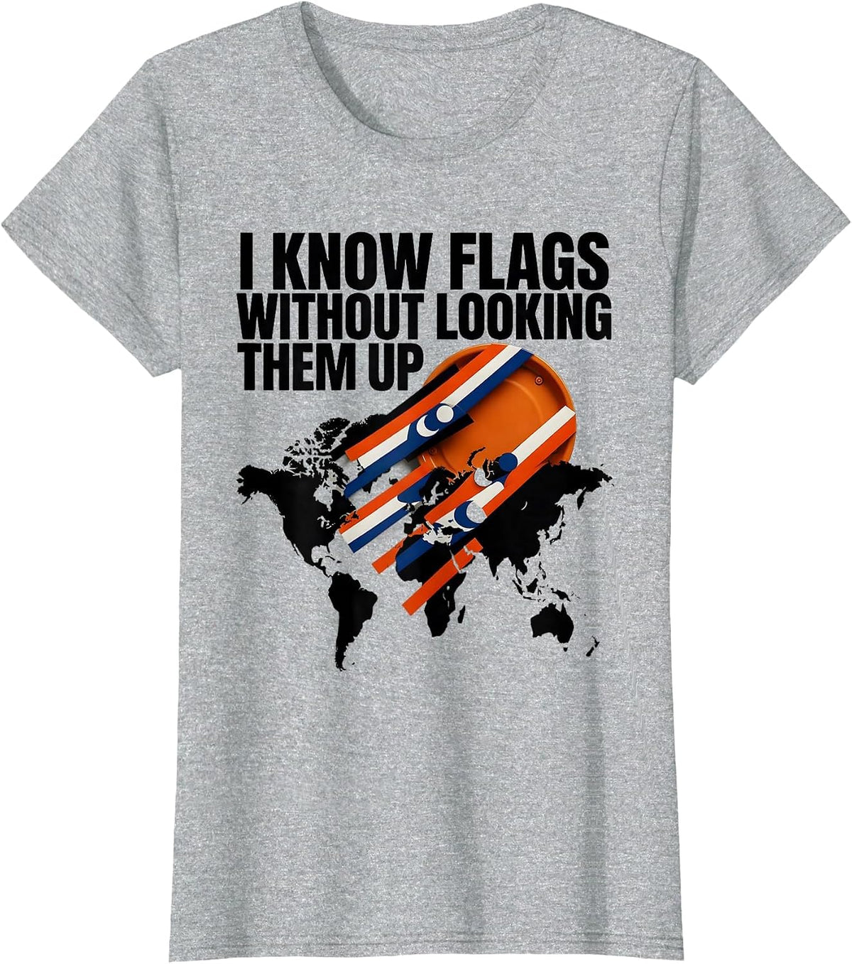 I Know Flags Without Looking Them Up Geography Lover Teacher T-Shirt - Heather Grey