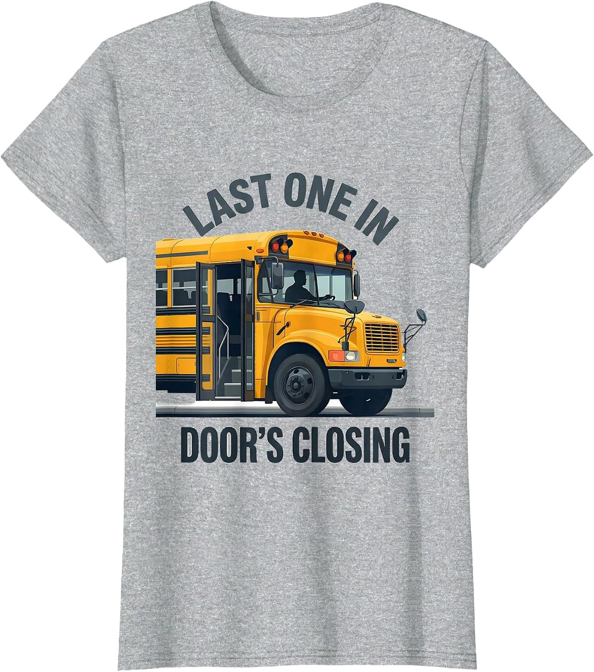 Last One In, Door's Closing Funny School Bus Driver T-Shirt - Heather Grey