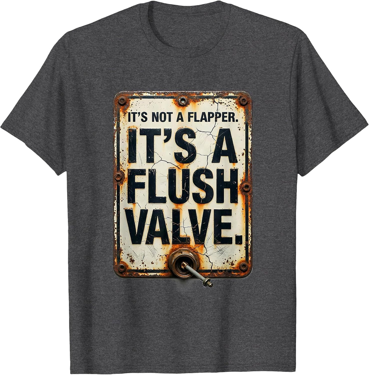 It's Not A Flapper. It's A Flush Valve Funny Plumber T-Shirt - Dark Heather Grey