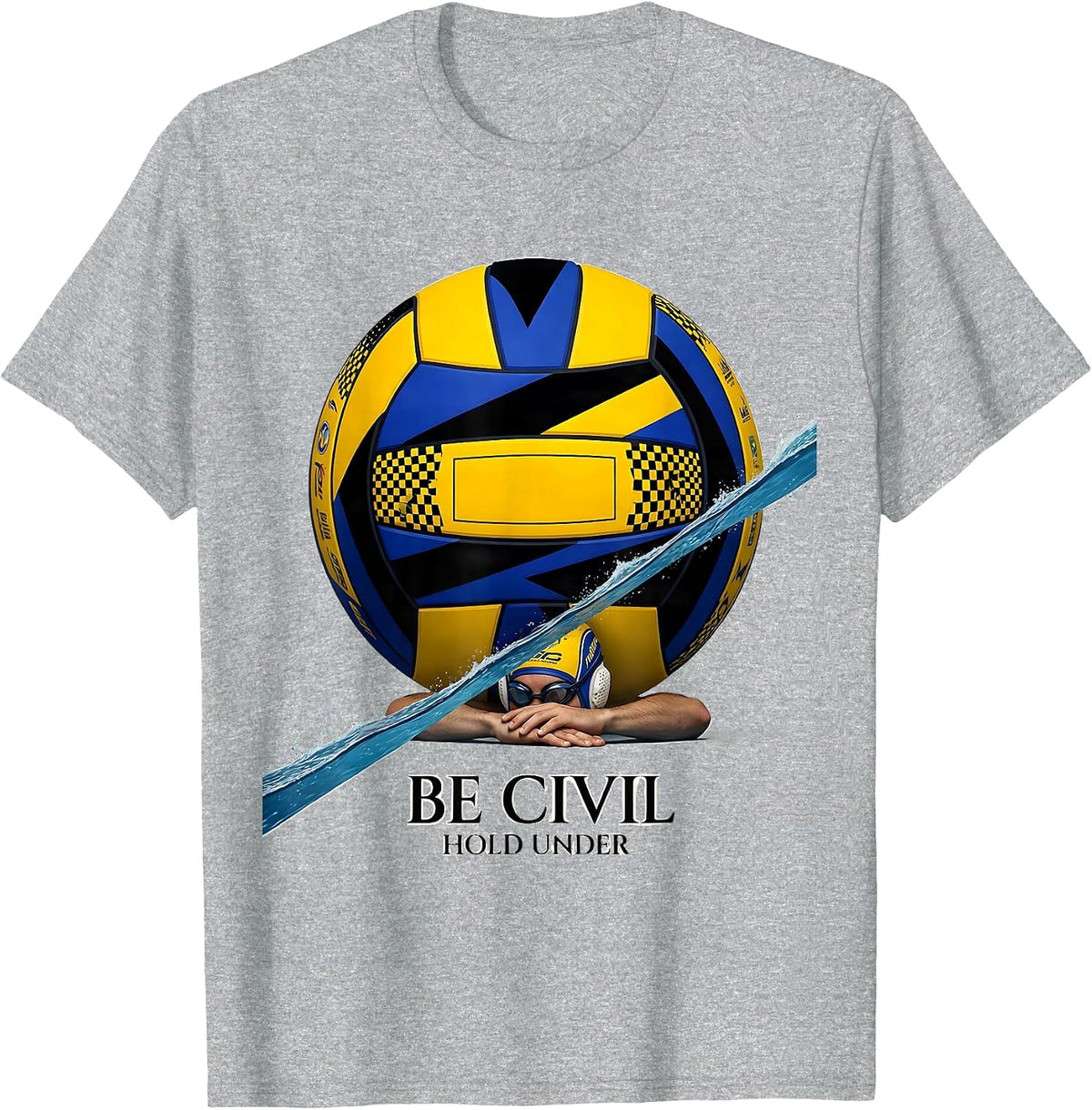 Men's Be Civil, Hold Under Funny Water Polo Player Gift T-Shirt - Heather Grey