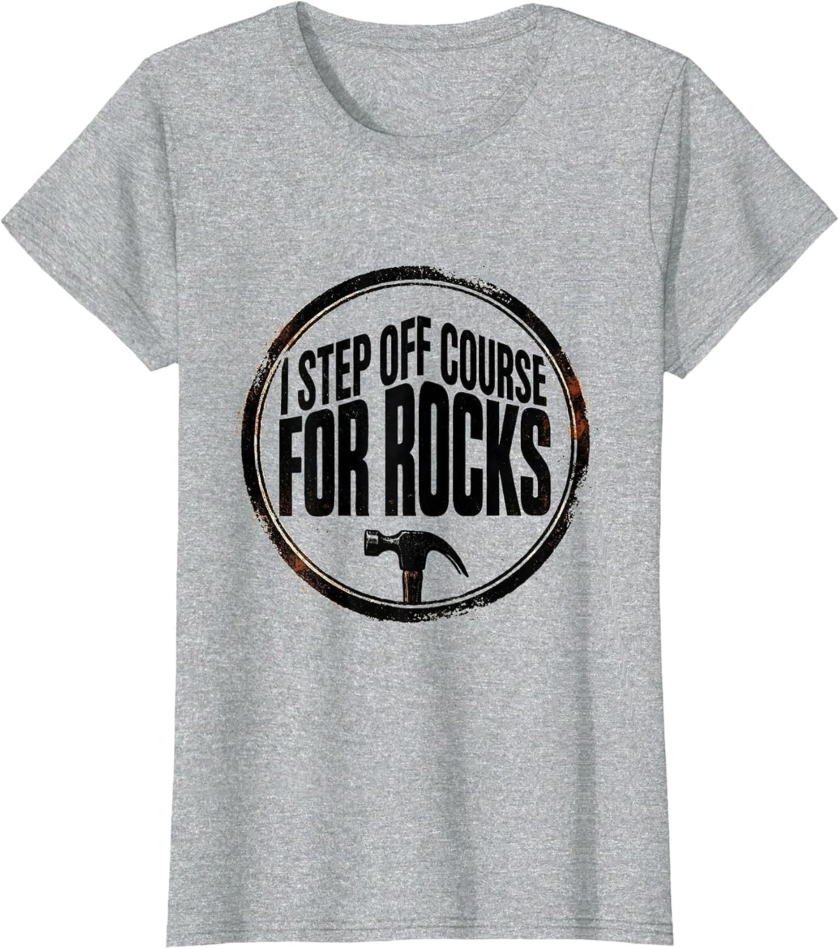 Women's I Step Off Course For Rocks Funny Rock Collector Geology T-Shirt - Heather Grey