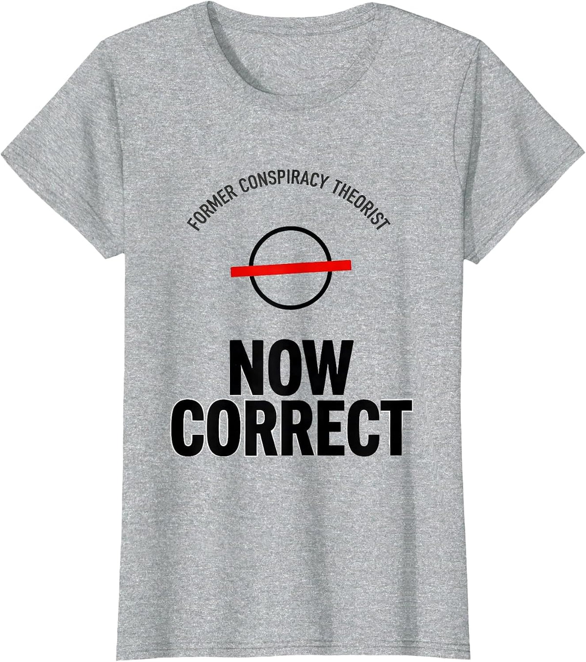 Women's Former Conspiracy Theorist Now Correct Funny Political T-Shirt - Heather Grey