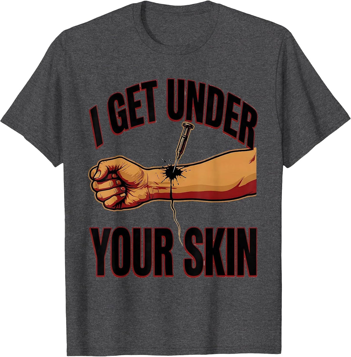 I Get Under Your Skin Funny Tattoo Lover Sarcastic Humor T-Shirt - Dark Heather Grey