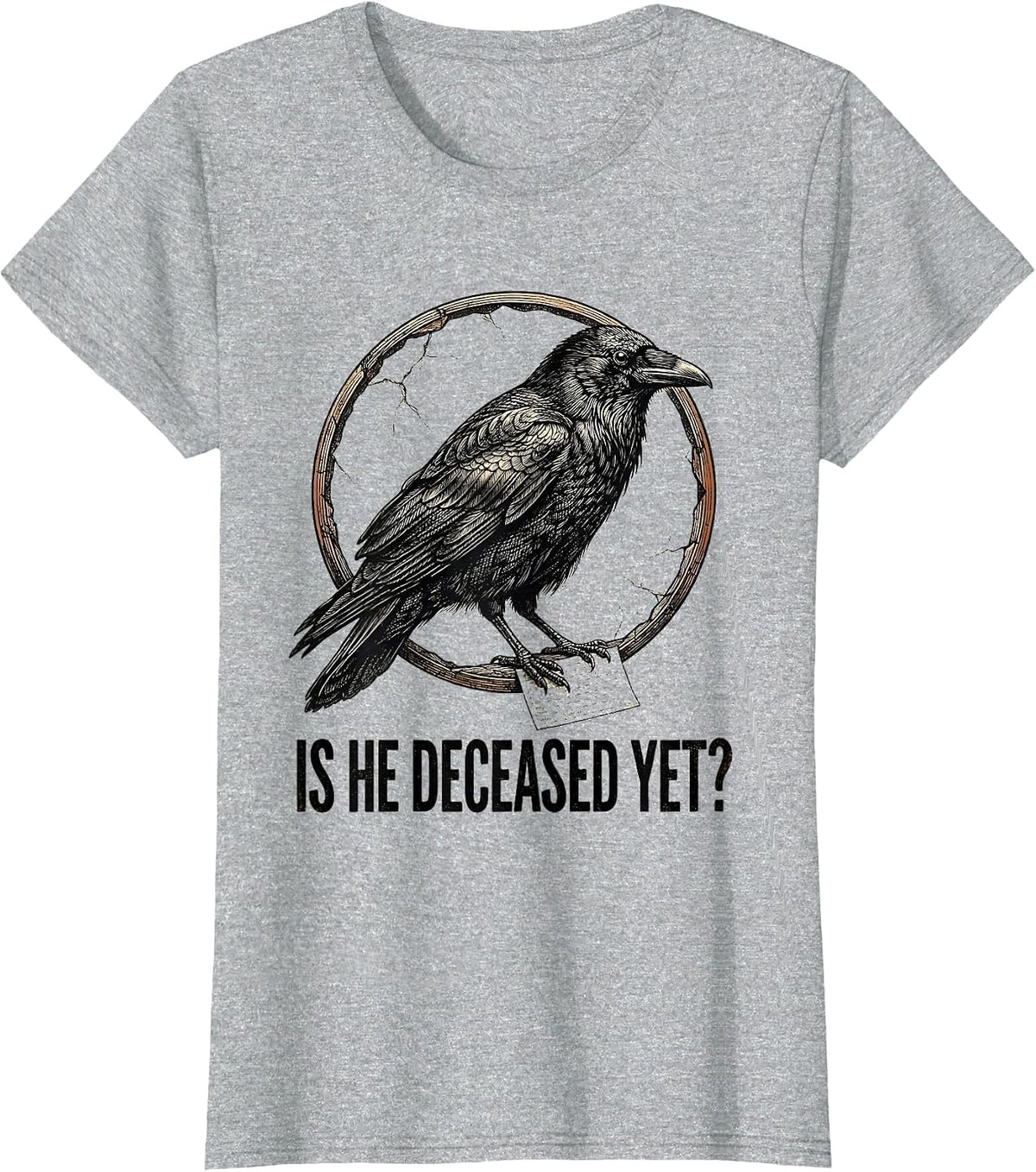 Is He Deceased Yet Dark Humor Crow Gothic Sarcastic T-Shirt - Heather Grey