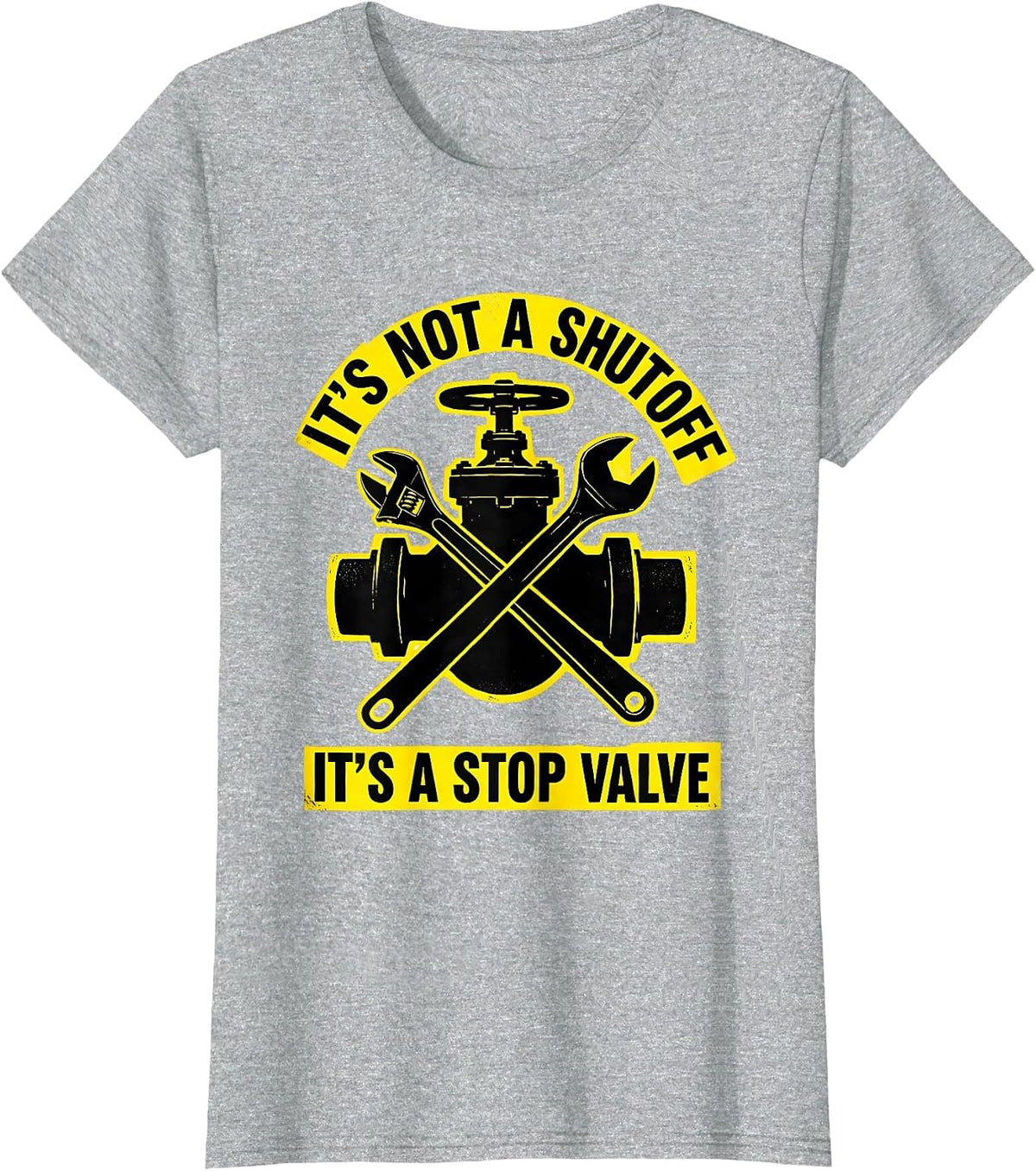 It's Not A Shutoff It's A Stop Valve Funny Plumber Dad Joke T-Shirt - Heather Grey