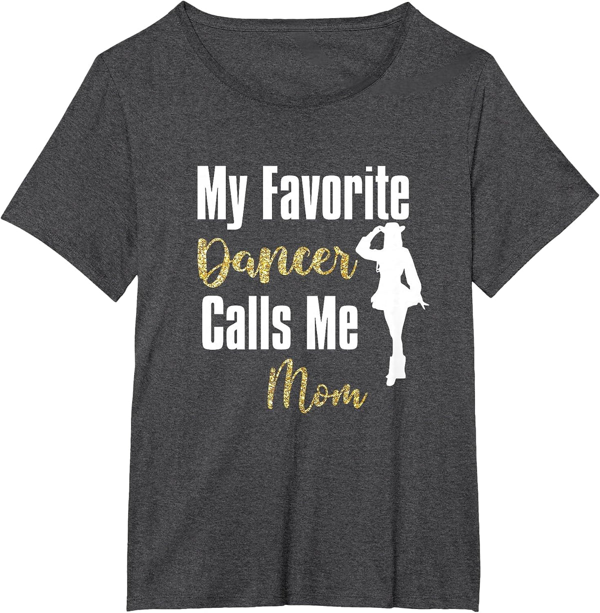 My Favorite Dancer Calls Me Mom Drill Team Ballet Dancing T-Shirt - Dark Heather Grey