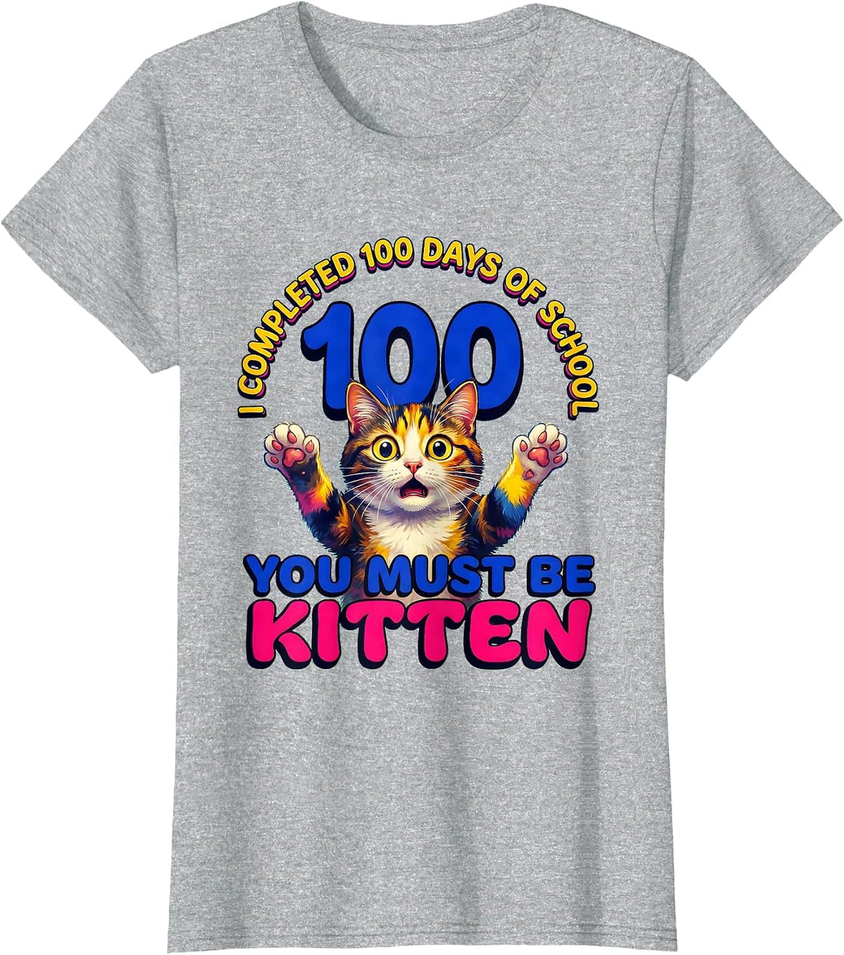 I Completed 100 Days Of School—You Must Be Kitten Cat T-Shirt - Heather Grey