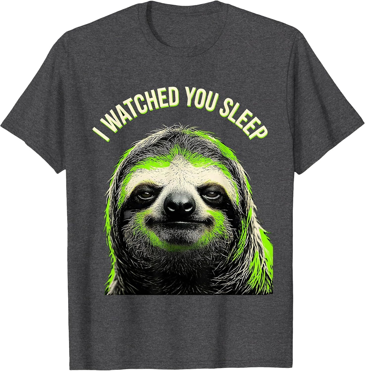 I Watched You Sleep Funny Sloth Meme Bootleg Internet Humor T-Shirt - Dark Heather Grey