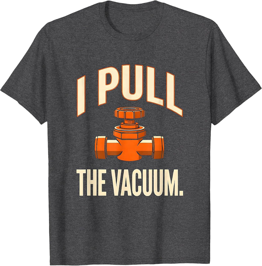 Men's I Pull The Vacuum Funny Plumber Pipefitter Steamfitter Gift T-Shirt - Dark Heather Grey